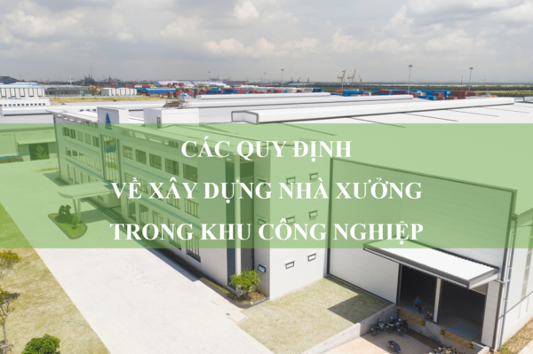 Các quy định về xây dựng nhà xưởng trong khu công nghiệp